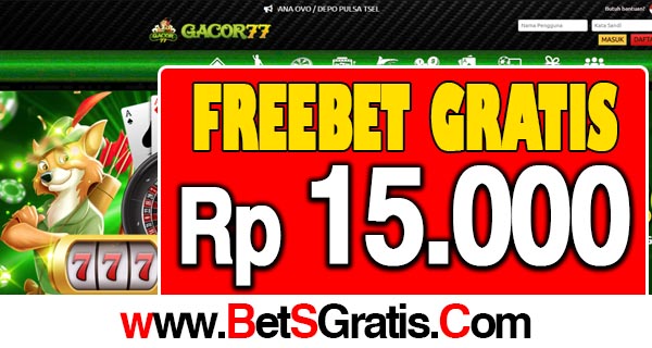 Gacor77 Freebet Gratis Rp 15.000 Tanpa Deposit