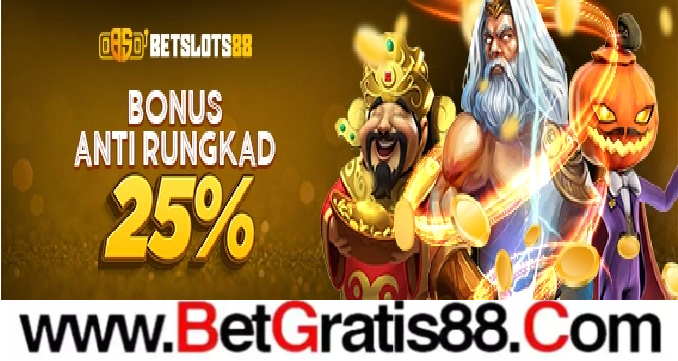 BETSLOTS88 BONUS ANTI RUNGKAD 25%