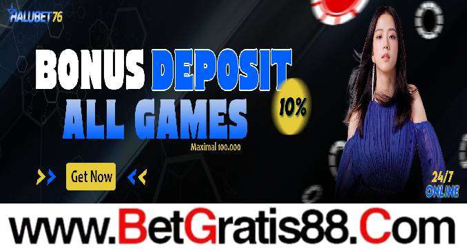 HALUBET76 BONUS DEPOSIT 10% ALL GAMES